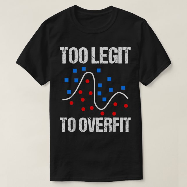 Too legit to overfit data scientist gift  T-Shirt (Design Front)