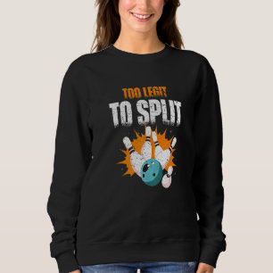 Too Legit to Split  bowling ball Sweatshirt