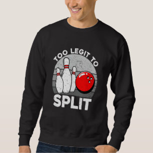 Too Legit To Split Funny Bowling Bowlers Sweatshirt