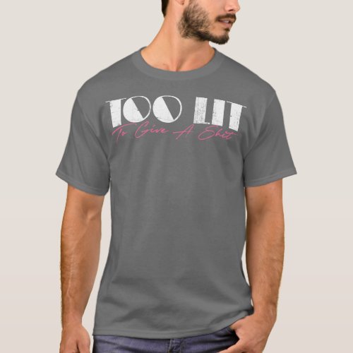 Too Lit To Give A Retro Vintage Look Design T_Shirt