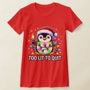 Too Lit to Quit Christmas Penguin T-Shirt