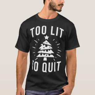 Too Lit to Quit  Funny Drinking Christmas Tree Lig T-Shirt