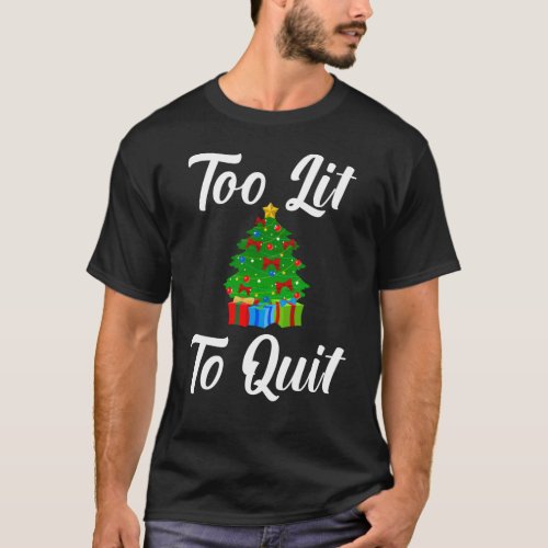 Too Lit To Quit T_Shirt