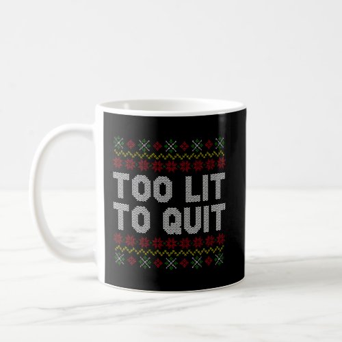 Too Lit To Quit Ugly Christmas Funny Quotes Humor  Coffee Mug