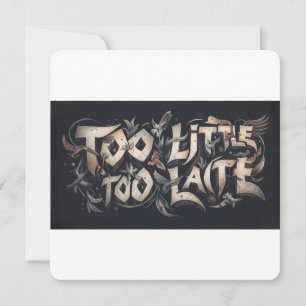 Too Little Too Late Invitation