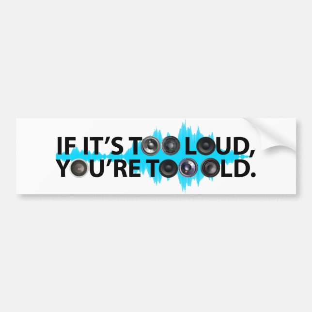 Too Loud, Too Old Bumper Sticker (Front)
