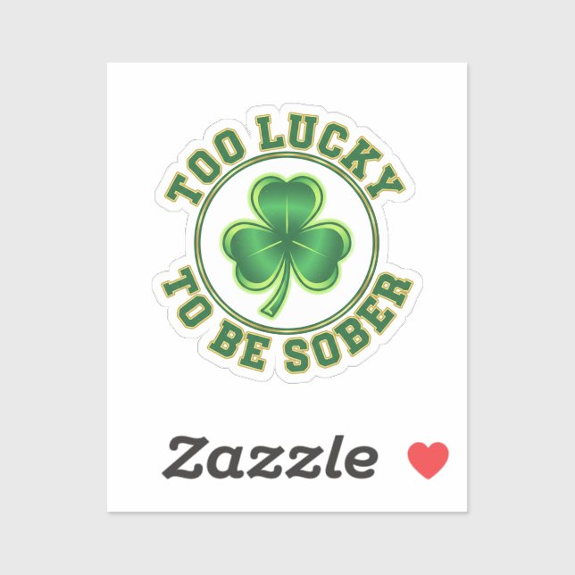 Too Lucky To Be Sober Funny Drinking St Patrick  Sticker (Sheet)