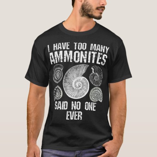 Too Many Ammonites Fossil Collector Fossil Funny T_Shirt