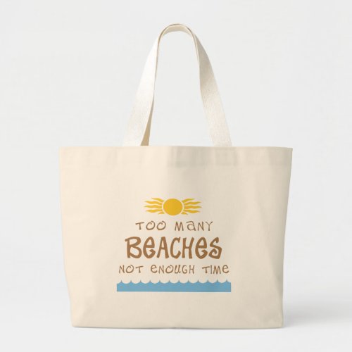 Too Many Beaches Not Enough Time Large Tote Bag