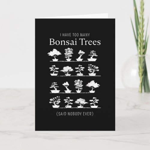 Too many Bonsai Trees said nobody ever Card