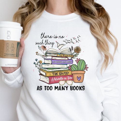 Too Many Books Sweatshirt Book Lover Gift Reader