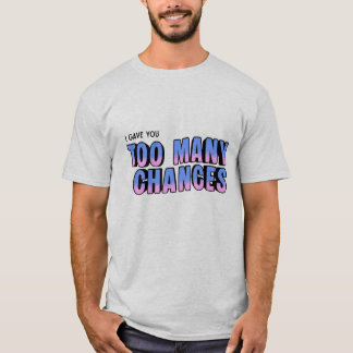 Too Many Chances T-Shirt