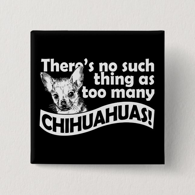 Too Many Chihuahuas Button (Front)