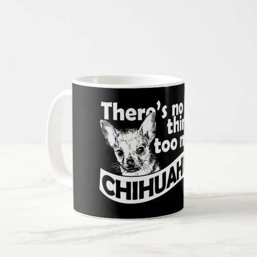 Too Many Chihuahuas Coffee Mug