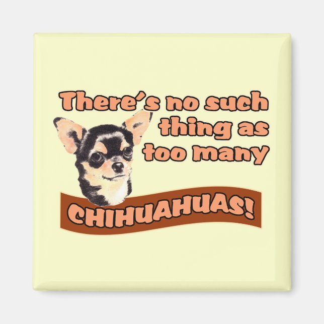 "Too Many Chihuahuas" Magnet (Front)
