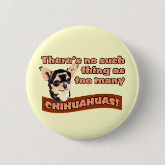 "Too Many Chihuahuas" Pinback Button