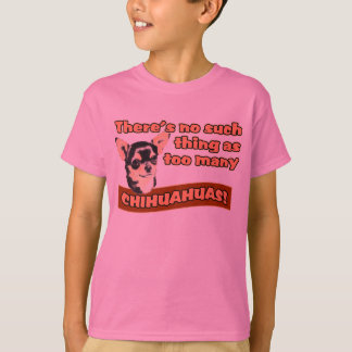 "Too Many Chihuahuas" T-Shirt