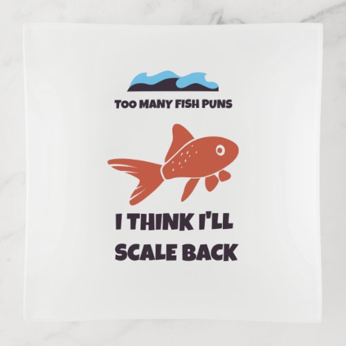 Too many fish puns I think Ill scale back Trinket Tray