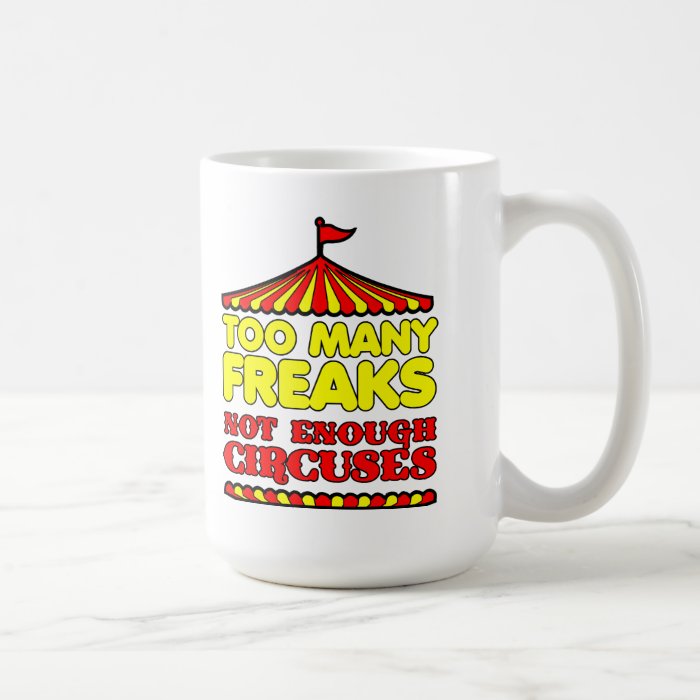 Too Many Freaks Funny Mug