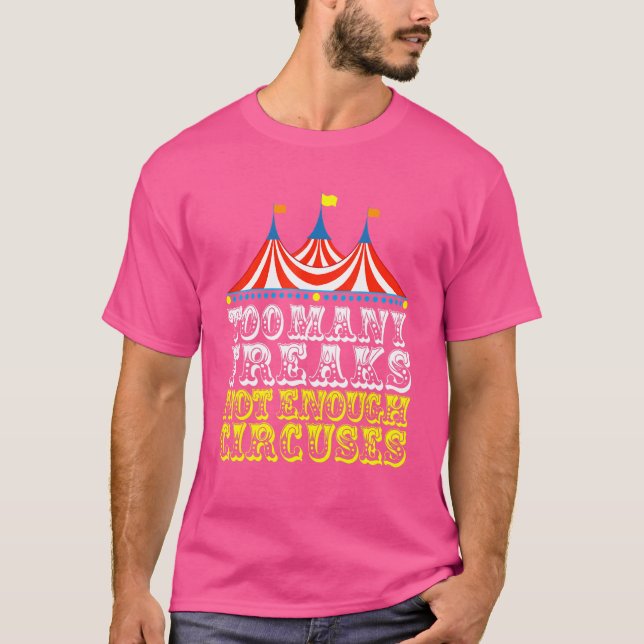 Too Many Freaks Not Enough Circuses     Carnival H T-Shirt (Front)