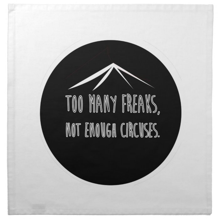 Too Many Freaks, Not Enough Circuses Printed Napkin