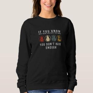 Too many guitars Guitaraholic  4 Sweatshirt