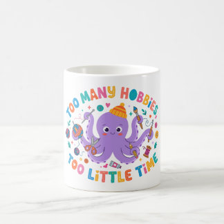 Too Many Hobbies, Too Little Time Mug
