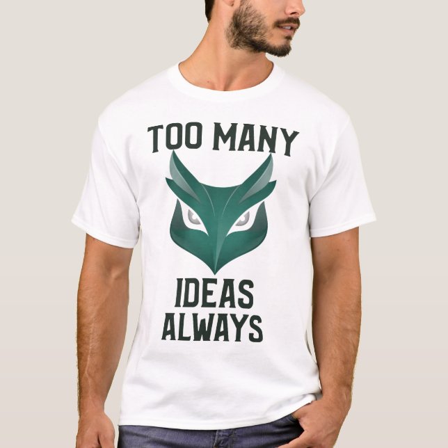 Too Many Ideas Always Creative Hobby Chaos T-Shirt (Front)