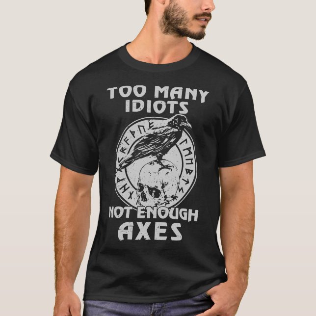 too many idiots not enough axes trucker T-Shirt (Front)