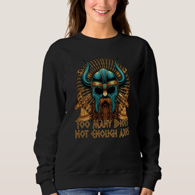 Too Many Idiots Not Enough Axes Viking Humor Norse Sweatshirt (Front)