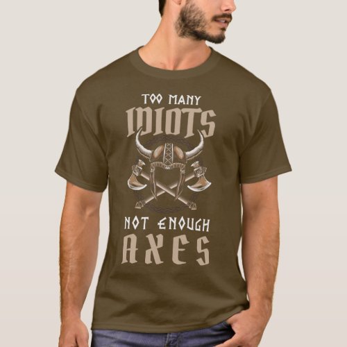 Too Many Idiots Not Enough Axes Viking Saying T_Shirt