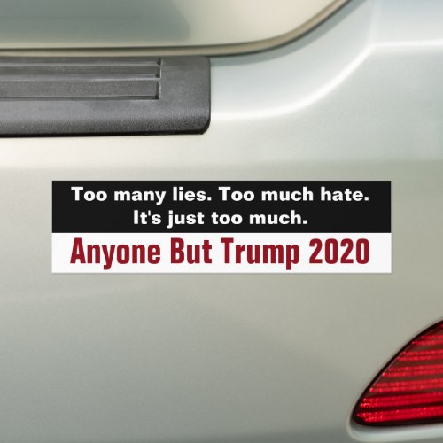 Too Many Lies Too Much Hate Anyone But Trump 2020 Bumper Sticker