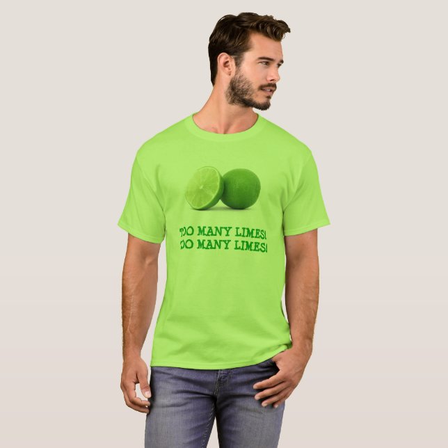 Too Many Limes T-Shirt | Zazzle