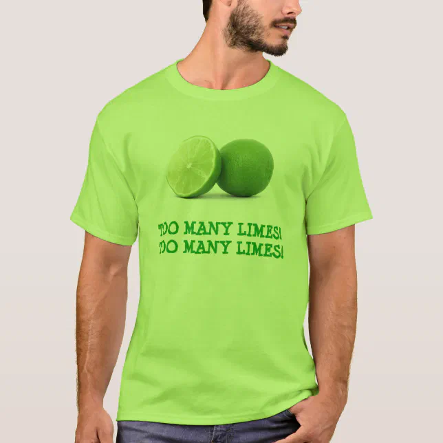 Too Many Limes T-Shirt | Zazzle