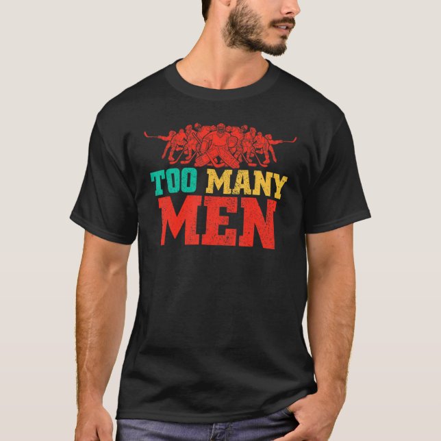 Too Many Men On The Ice Hockey Penalty Joke Quote T-Shirt (Front)