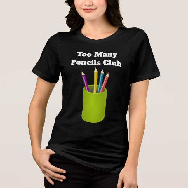 Too Many Pencils Club Tri-Blend Shirt  (Front)