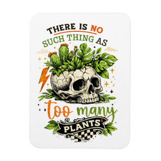 Too Many Plants Never Enough Skull Plant Botanical Magnet