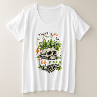 Too Many Plants Never Enough Skull Plant Botanical Plus Size T-Shirt