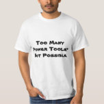 Too Many Power Tools? Not Possible. Slogan. T-shirt at Zazzle