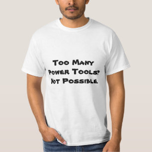 Too Many Power Tools? Not Possible. Slogan. T-Shirt