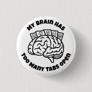 Too Many Tabs – Funny Overthinking Brain Button