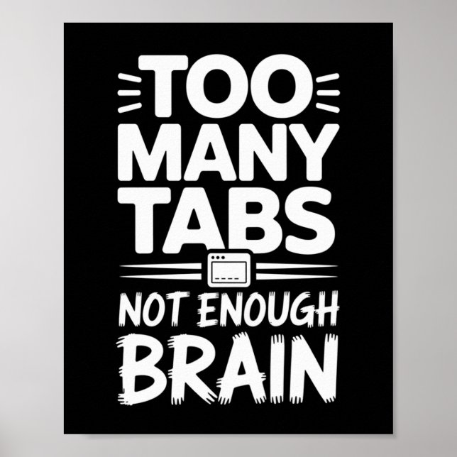 Too Many Tabs, Not Enough Brain Poster (Front)
