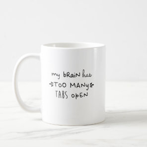 Too Many Tabs Open Funny Work Boss Mom Coffee Mug