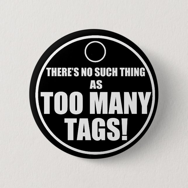 Too Many Tags? Button (Front)