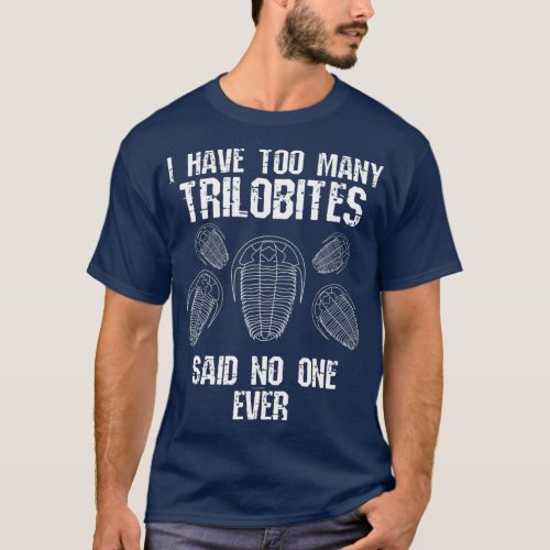 Too Many Trilobites Fossil Collector Hunting T_Shirt