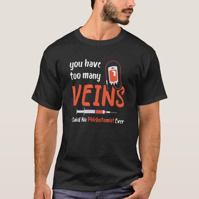 Too Many Veins Blood Syringe Phlebotomist Medical  T-Shirt (Front)