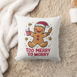 Too Merry To Worry Funny Gingerbread Christmas Throw Pillow