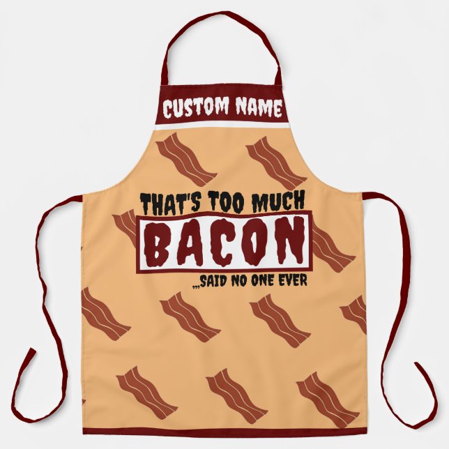 Too Much Bacon No one Said Ever Funny bacon Humor Apron (Front)