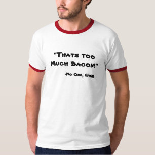 Too Much Bacon T-Shirt