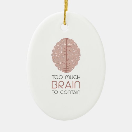 Too Much Brain To Contain Ceramic Ornament